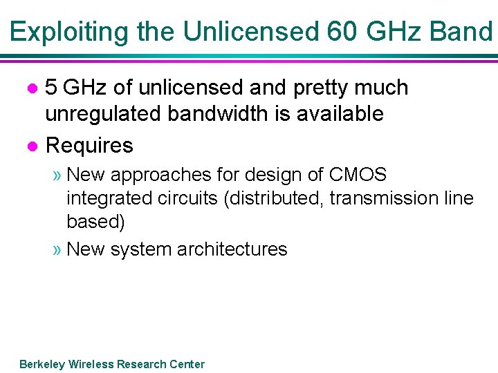 Exploiting the Unlicensed 60 GHz Band 5 GHz of unlicensed and pretty much unregulated