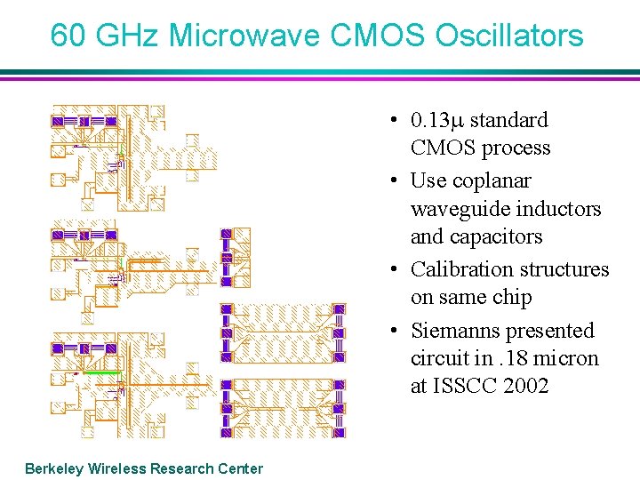 60 GHz Microwave CMOS Oscillators • 0. 13 standard CMOS process • Use coplanar