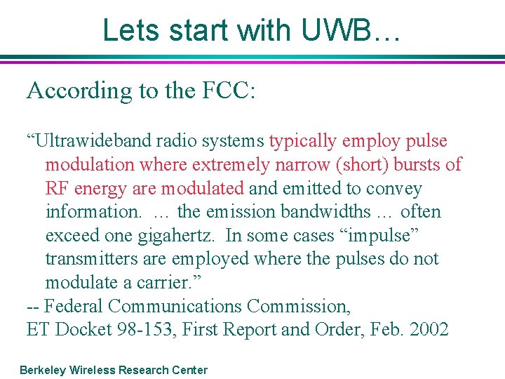 Lets start with UWB… According to the FCC: “Ultrawideband radio systems typically employ pulse