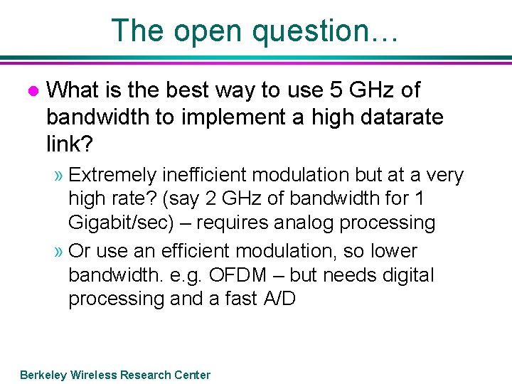The open question… l What is the best way to use 5 GHz of