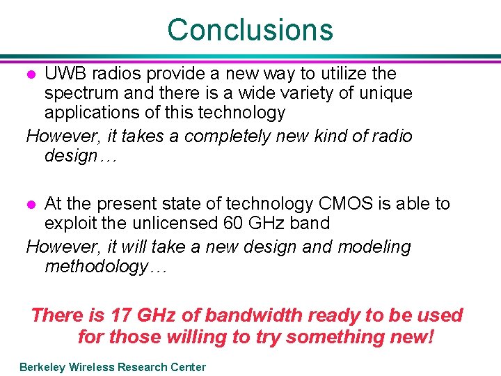 Conclusions UWB radios provide a new way to utilize the spectrum and there is