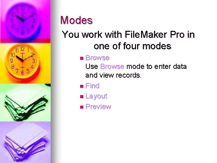 Modes You work with File. Maker Pro in one of four modes n Browse Modes You work with File. Maker Pro in one of four modes n Browse