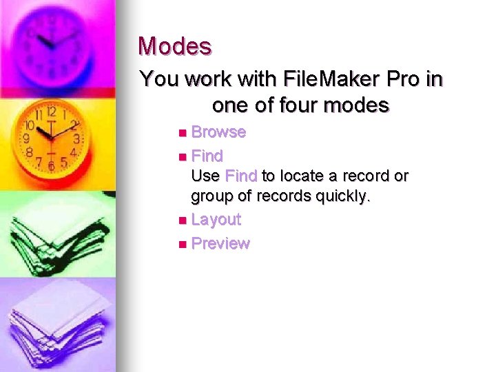 Modes You work with File. Maker Pro in one of four modes n Browse Modes You work with File. Maker Pro in one of four modes n Browse