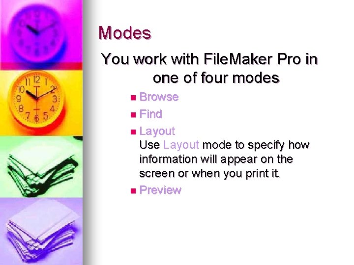 Modes You work with File. Maker Pro in one of four modes n Browse Modes You work with File. Maker Pro in one of four modes n Browse