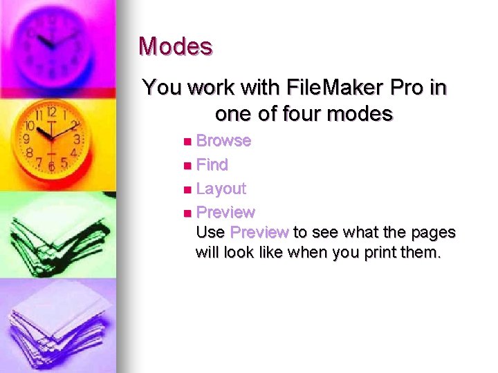 Modes You work with File. Maker Pro in one of four modes n Browse Modes You work with File. Maker Pro in one of four modes n Browse