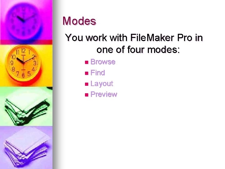 Modes You work with File. Maker Pro in one of four modes: n Browse Modes You work with File. Maker Pro in one of four modes: n Browse