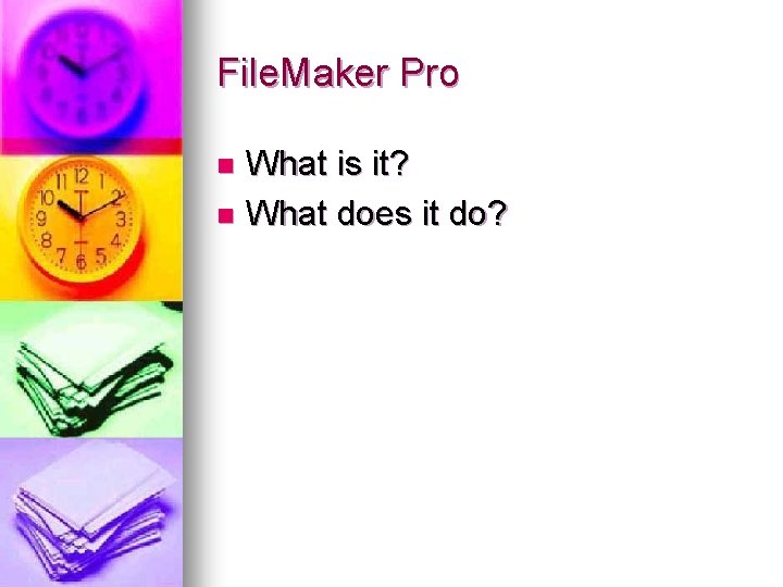 File. Maker Pro What is it? n What does it do? n File. Maker Pro What is it? n What does it do? n