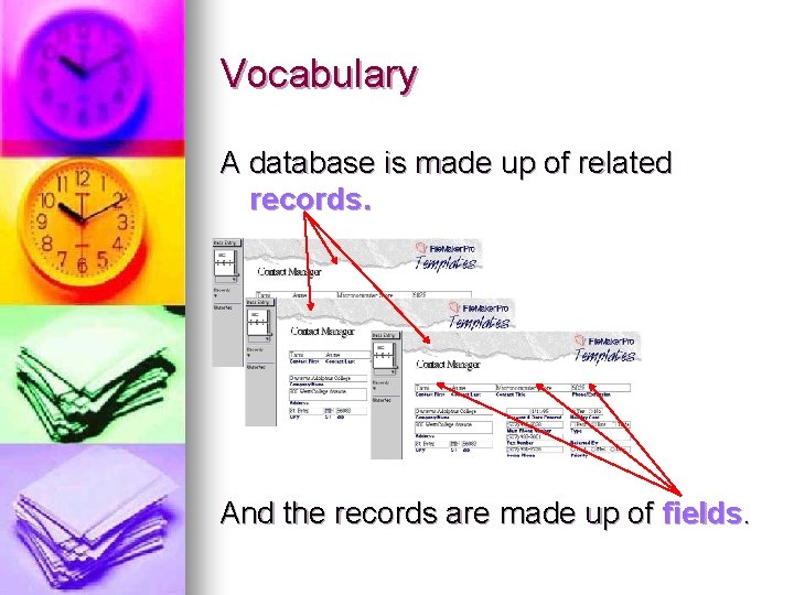 Vocabulary A database is made up of related records. And the records are made Vocabulary A database is made up of related records. And the records are made