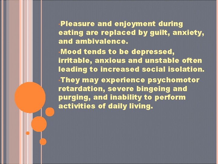  • Pleasure and enjoyment during eating are replaced by guilt, anxiety, and ambivalence.
