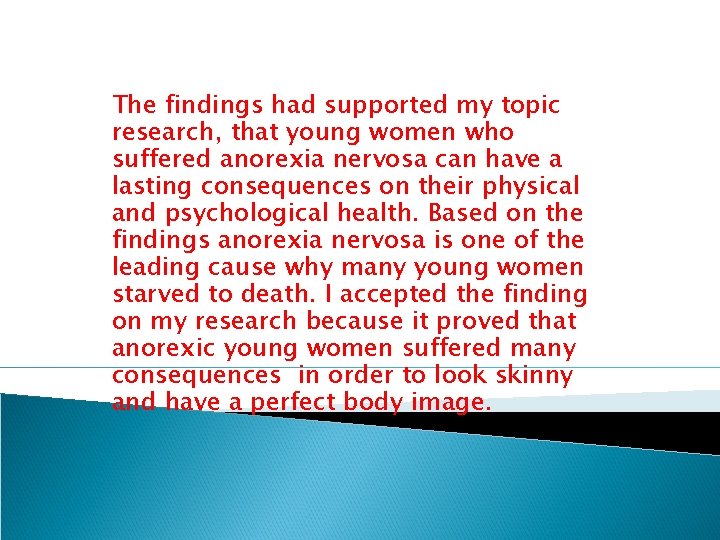 The findings had supported my topic research, that young women who suffered anorexia nervosa