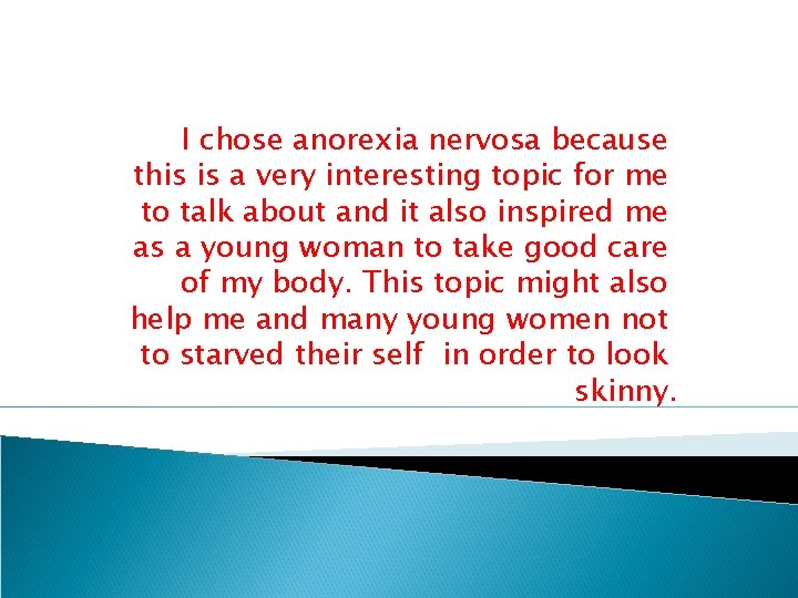 I chose anorexia nervosa because this is a very interesting topic for me to