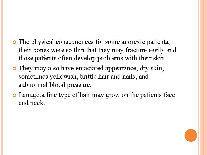 The physical consequences for some anorexic patients, their bones were so thin that they