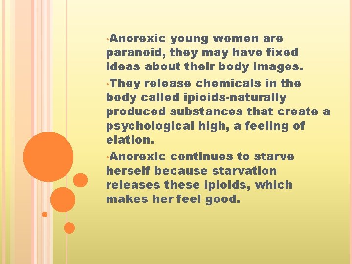 • Anorexic young women are paranoid, they may have fixed ideas about their