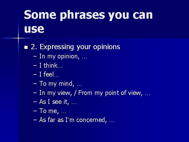 Some phrases you can use n 2. Expressing your opinions – – – –