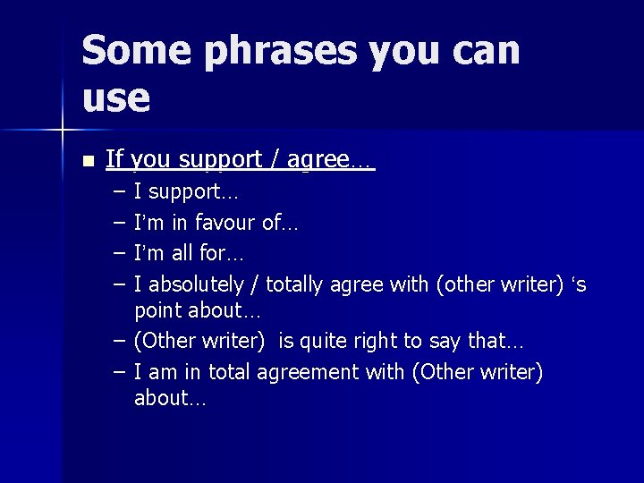 Some phrases you can use n If you support / agree… – – I