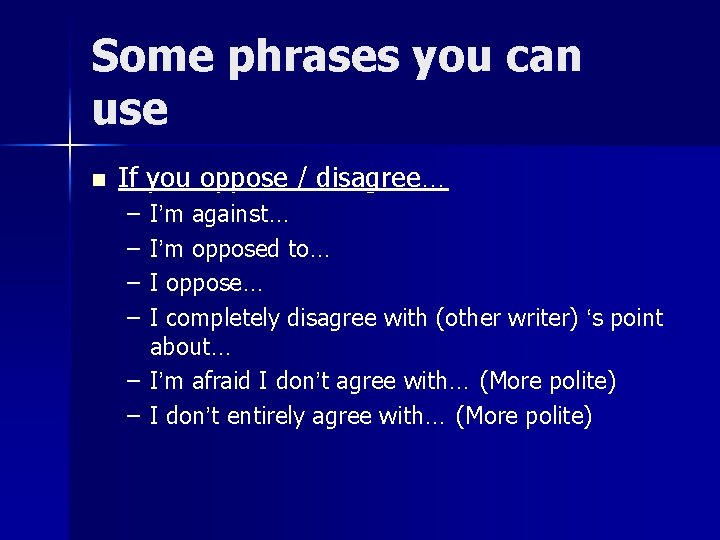 Some phrases you can use n If you oppose / disagree… – – I’m
