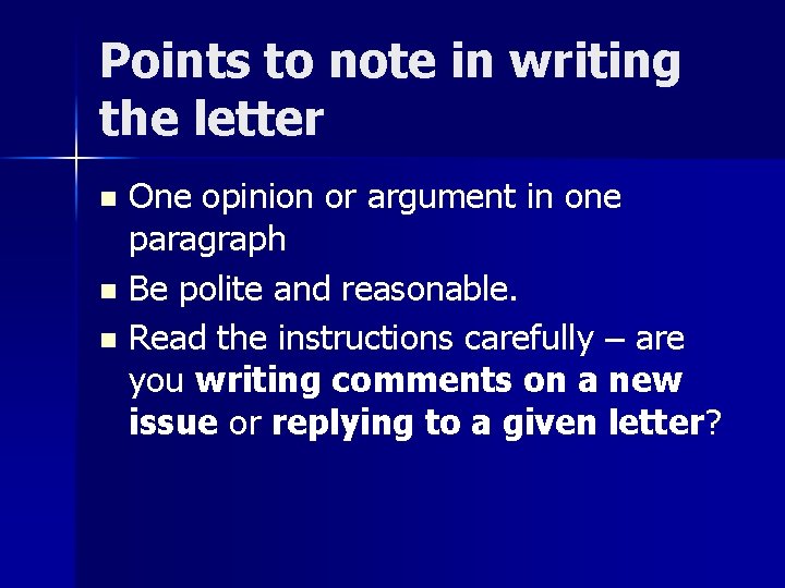 Points to note in writing the letter One opinion or argument in one paragraph