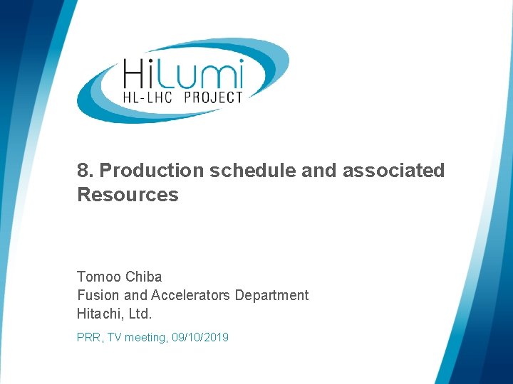 8. Production schedule and associated Resources Tomoo Chiba Fusion and Accelerators Department Hitachi, Ltd.