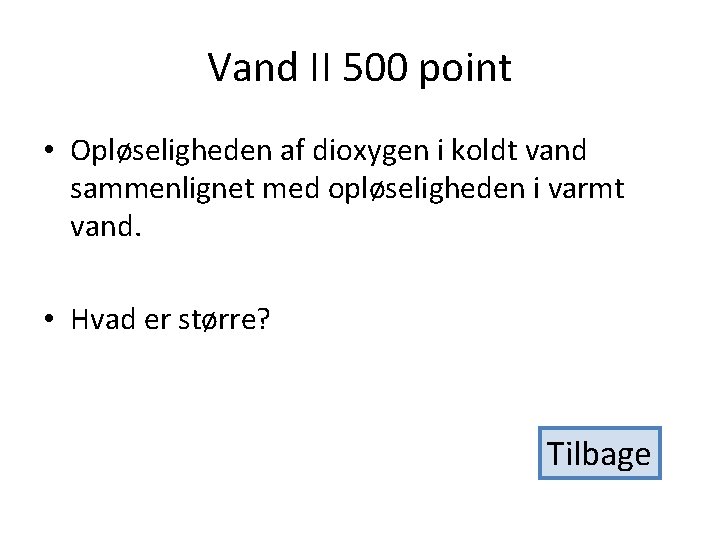 Vand II 500 point • Opløseligheden af dioxygen i koldt vand sammenlignet med opløseligheden