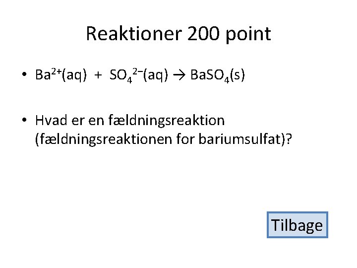 Reaktioner 200 point • Ba 2+(aq) + SO 42–(aq) → Ba. SO 4(s) •
