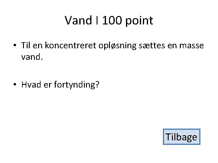 Vand I 100 point • Til en koncentreret opløsning sættes en masse vand. •
