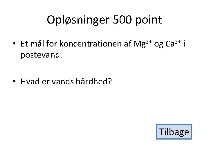 Opløsninger 500 point • Et mål for koncentrationen af Mg 2+ og Ca 2+