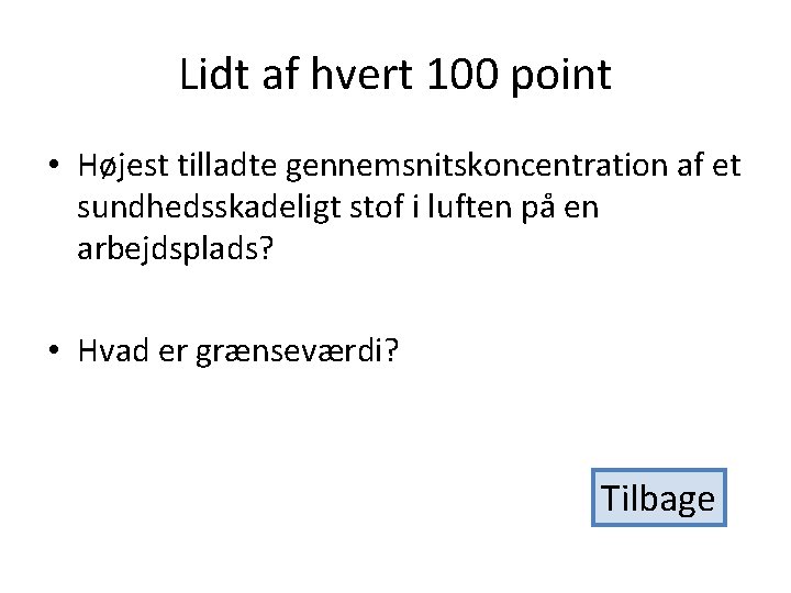Lidt af hvert 100 point • Højest tilladte gennemsnitskoncentration af et sundhedsskadeligt stof i