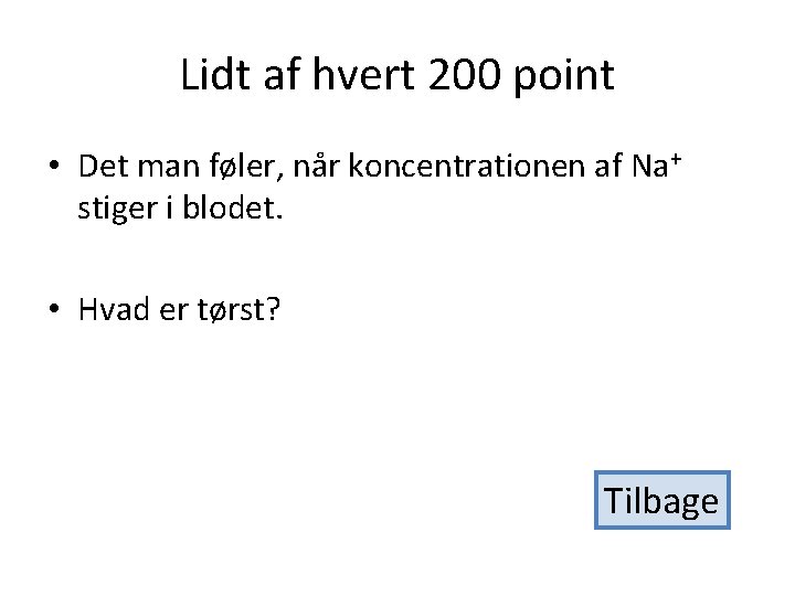 Lidt af hvert 200 point • Det man føler, når koncentrationen af Na+ stiger