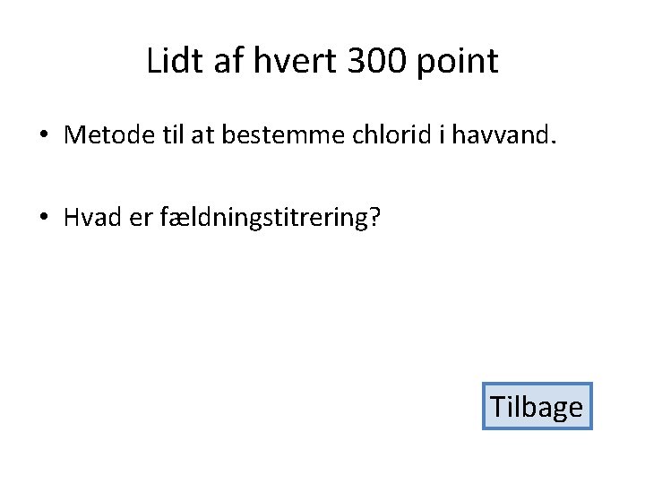 Lidt af hvert 300 point • Metode til at bestemme chlorid i havvand. •