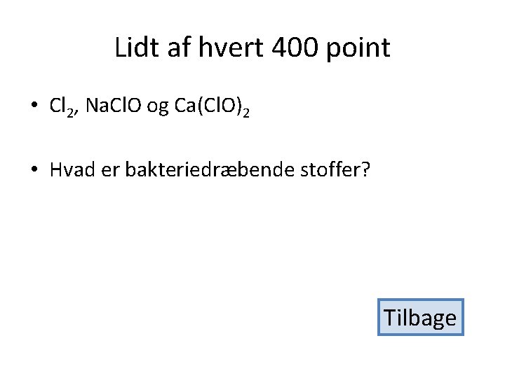 Lidt af hvert 400 point • Cl 2, Na. Cl. O og Ca(Cl. O)2