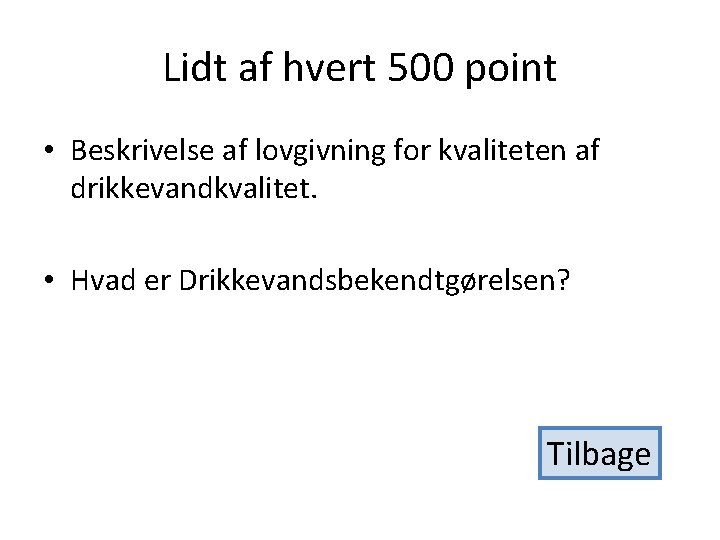 Lidt af hvert 500 point • Beskrivelse af lovgivning for kvaliteten af drikkevandkvalitet. •