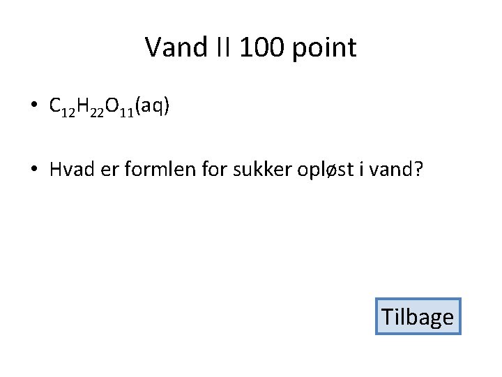 Vand II 100 point • C 12 H 22 O 11(aq) • Hvad er