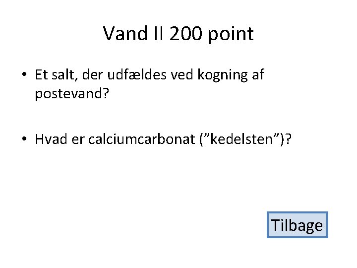 Vand II 200 point • Et salt, der udfældes ved kogning af postevand? •