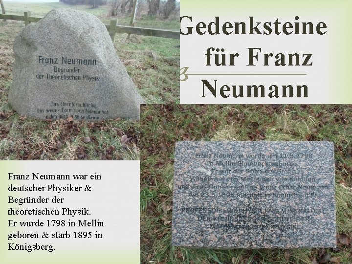 Gedenksteine für Franz Neumann Franz Neumann war ein deutscher Physiker & Begründer theoretischen Physik.