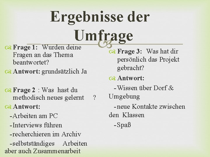 Ergebnisse der Umfrage Frage 1: Wurden deine Fragen an das Thema beantwortet? Antwort: grundsätzlich