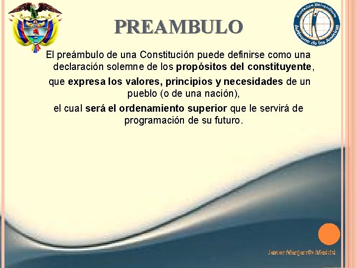 PREAMBULO El preámbulo de una Constitución puede definirse como una declaración solemne de los