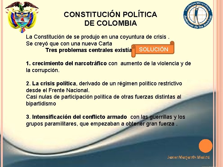 CONSTITUCIÓN POLÍTICA DE COLOMBIA La Constitución de se produjo en una coyuntura de crisis.