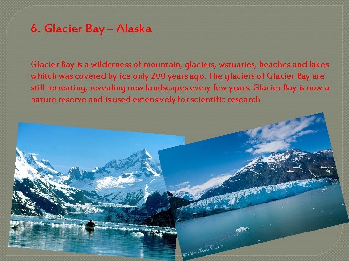 6. Glacier Bay – Alaska Glacier Bay is a wilderness of mountain, glaciers, wstuaries,