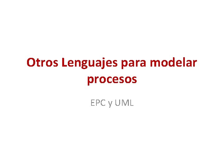 Otros Lenguajes para modelar procesos EPC y UML 