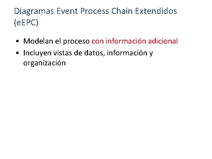 Diagramas Event Process Chain Extendidos (e. EPC) • Modelan el proceso con información adicional