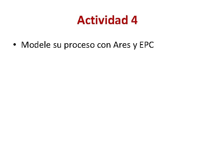 Actividad 4 • Modele su proceso con Ares y EPC 