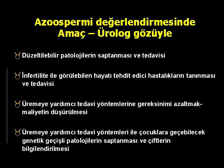 Azoospermi değerlendirmesinde Amaç – Ürolog gözüyle Düzeltilebilir patolojilerin saptanması ve tedavisi İnfertilite ile görülebilen