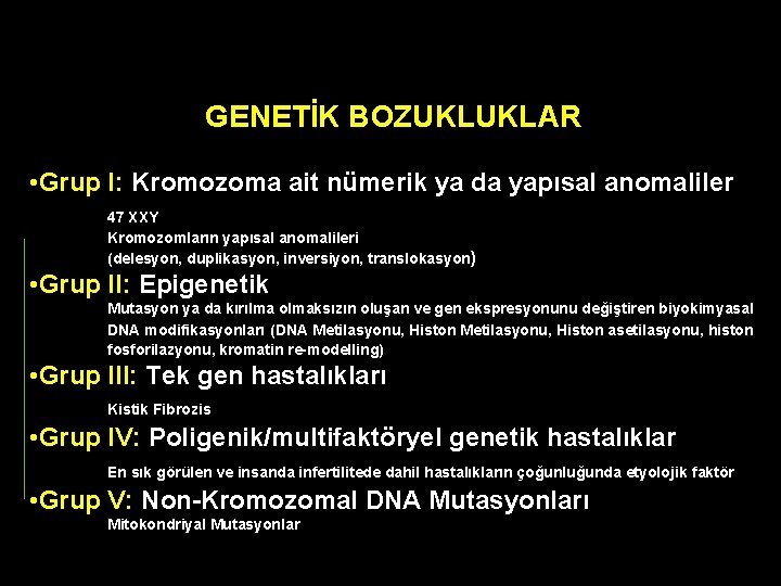 GENETİK BOZUKLUKLAR • Grup I: Kromozoma ait nümerik ya da yapısal anomaliler 47 XXY