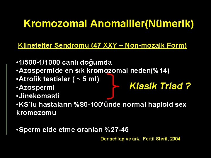 Kromozomal Anomaliler(Nümerik) Klinefelter Sendromu (47 XXY – Non-mozaik Form) • 1/500 -1/1000 canlı doğumda