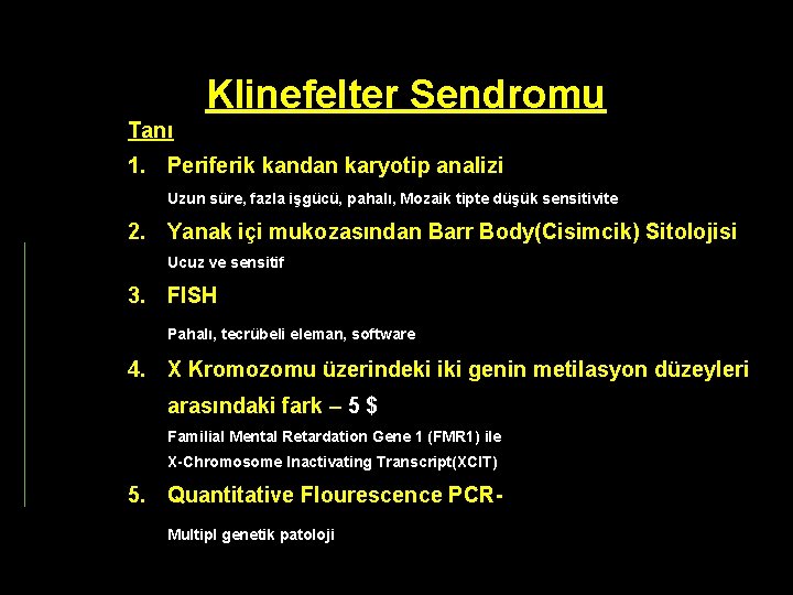 Klinefelter Sendromu Tanı 1. Periferik kandan karyotip analizi Uzun süre, fazla işgücü, pahalı, Mozaik