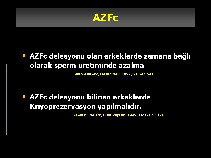 AZFc • AZFc delesyonu olan erkeklerde zamana bağlı olarak sperm üretiminde azalma Simoni ve