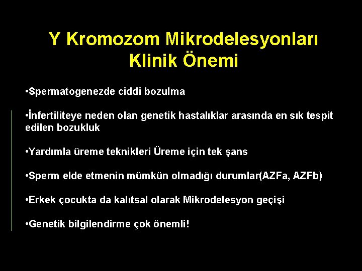 Y Kromozom Mikrodelesyonları Klinik Önemi • Spermatogenezde ciddi bozulma • İnfertiliteye neden olan genetik