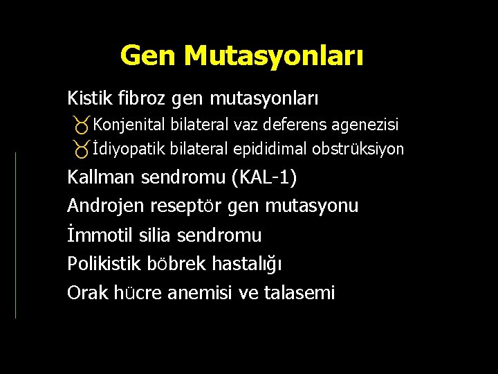 Gen Mutasyonları Kistik fibroz gen mutasyonları Konjenital bilateral vaz deferens agenezisi İdiyopatik bilateral epididimal