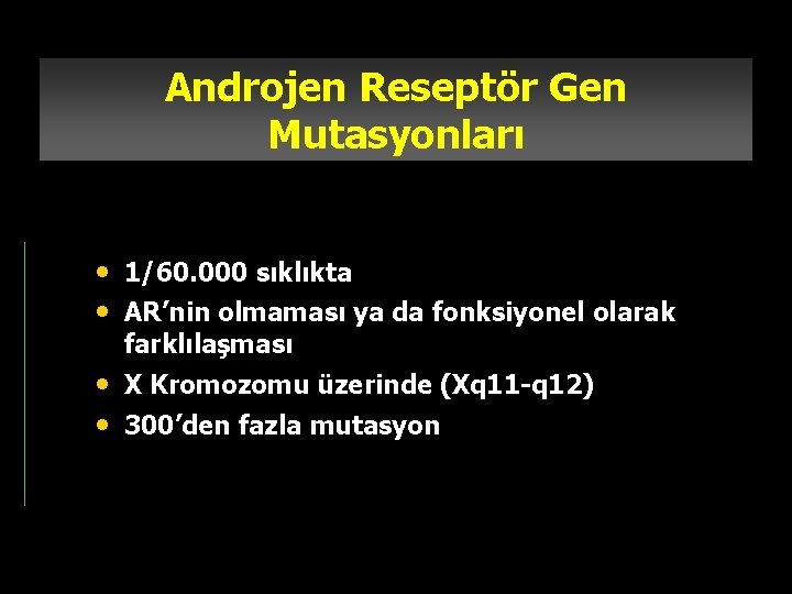 Androjen Reseptör Gen Mutasyonları • 1/60. 000 sıklıkta • AR’nin olmaması ya da fonksiyonel