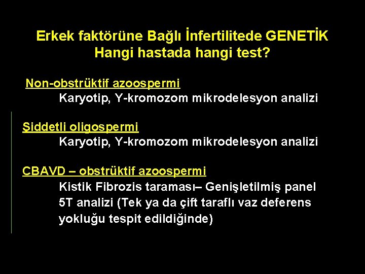 Erkek faktörüne Bağlı İnfertilitede GENETİK Hangi hastada hangi test? Non-obstrüktif azoospermi Karyotip, Y-kromozom mikrodelesyon